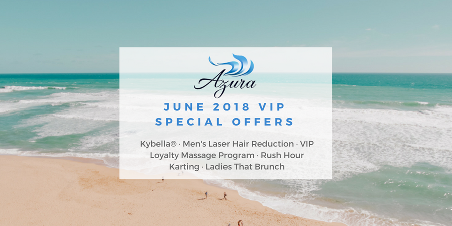 Azura Special Offers June 2018: Kybella® · Men's Laser Hair Reduction · VIP Loyalty Massage Program · Rush Hour Karting · Ladies That Brunch